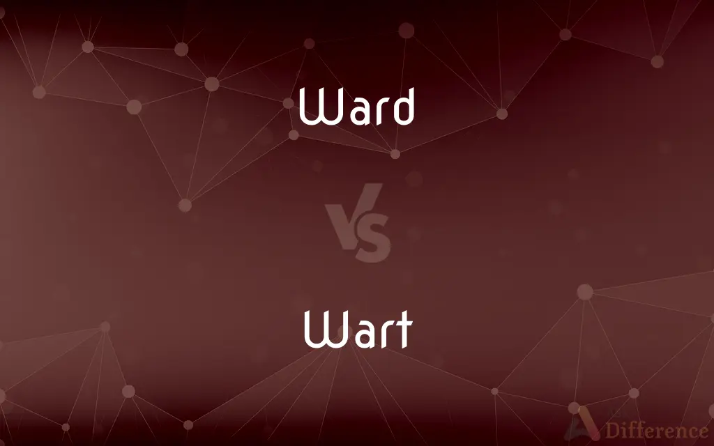 Ward vs. Wart — What's the Difference?