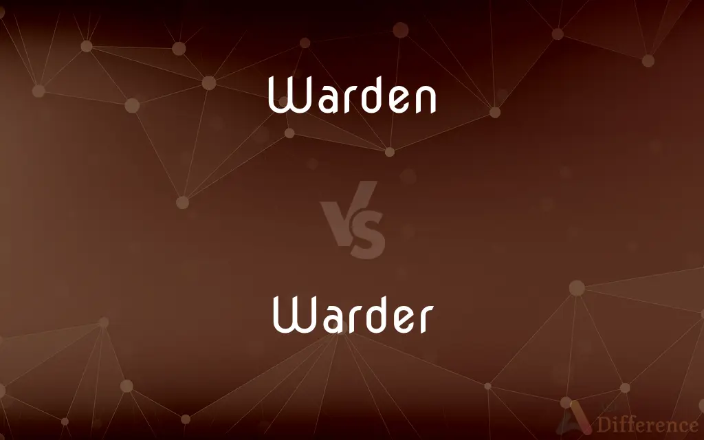 Warden vs. Warder — What's the Difference?