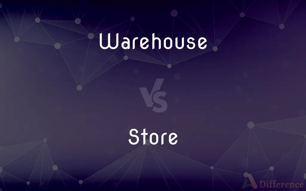 Warehouse vs. Store — What's the Difference?