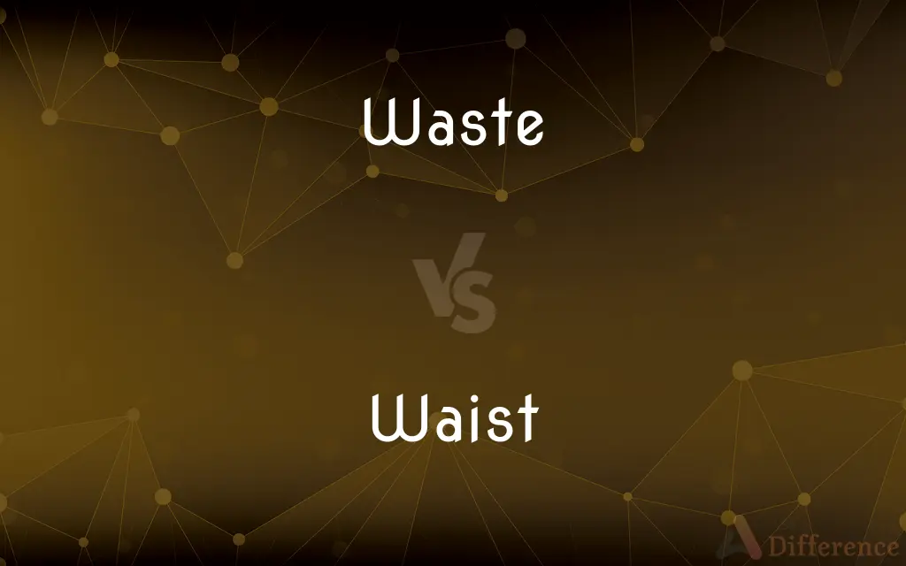 Waste vs. Waist — What's the Difference?