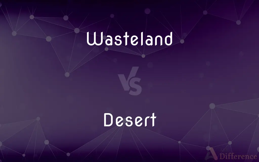 Wasteland vs. Desert — What's the Difference?