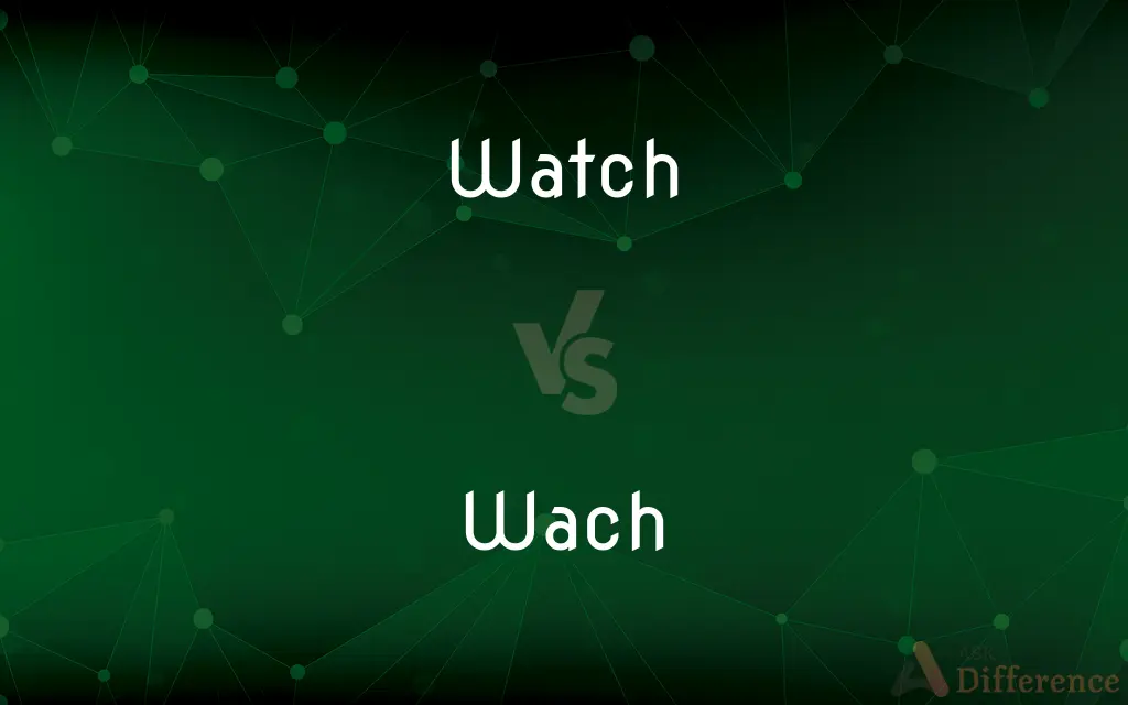 Watch vs. Wach — Which is Correct Spelling?