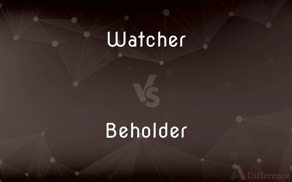 Watcher vs. Beholder — What's the Difference?