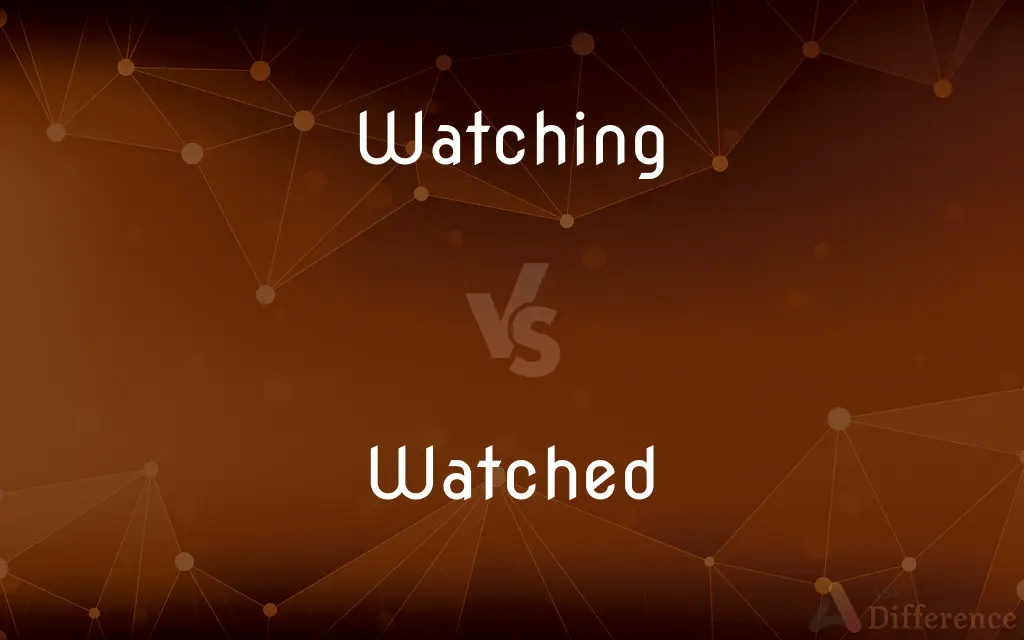 Watching vs. Watched — What's the Difference?