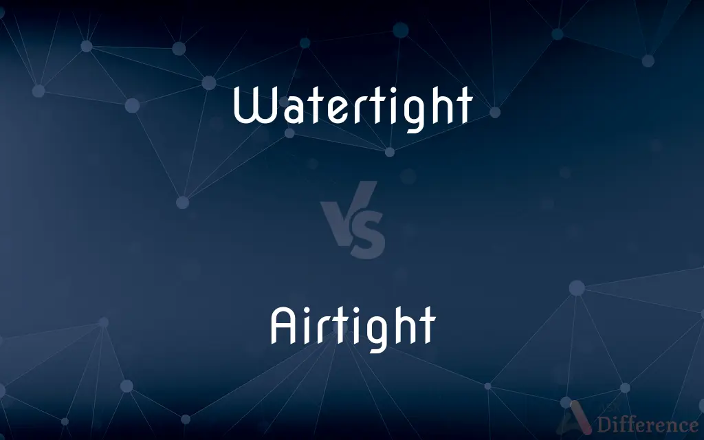 Watertight vs. Airtight — What's the Difference?