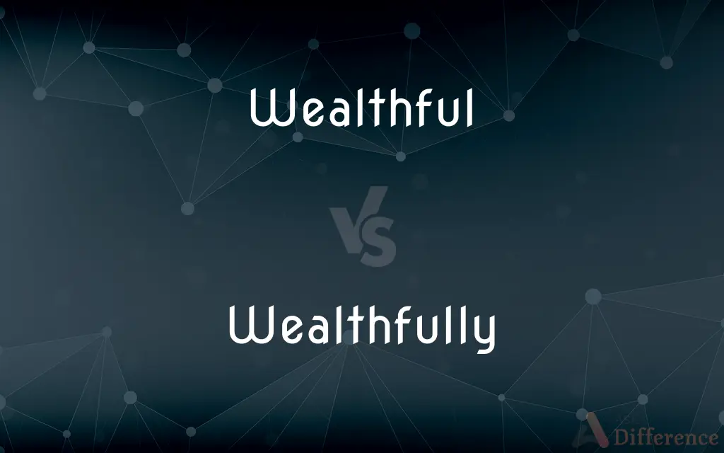 Wealthful vs. Wealthfully — Which is Correct Spelling?
