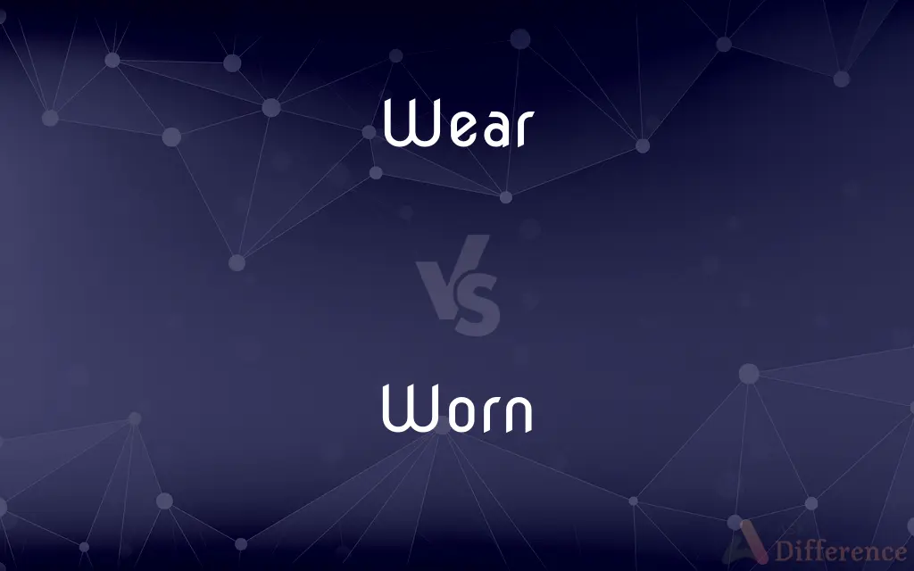Wear vs. Worn — What's the Difference?