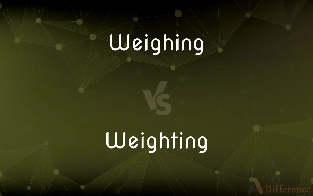Weighing vs. Weighting — What's the Difference?
