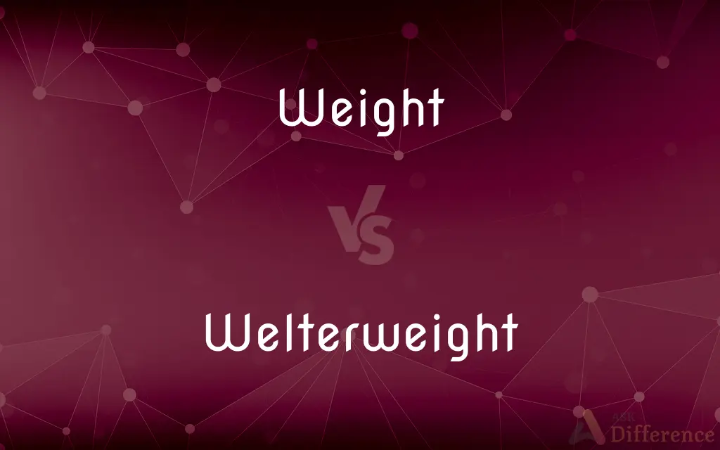 Weight vs. Welterweight — What's the Difference?