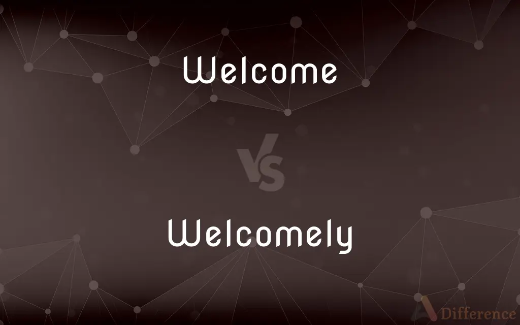 Welcome vs. Welcomely — What's the Difference?