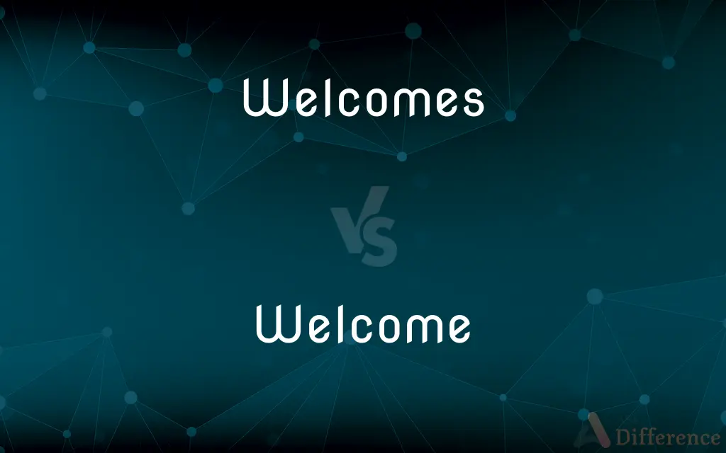 Welcomes vs. Welcome — What's the Difference?