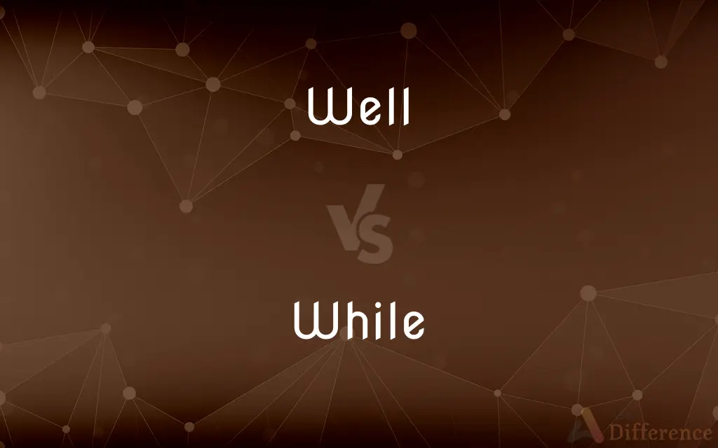 Well vs. While — What's the Difference?
