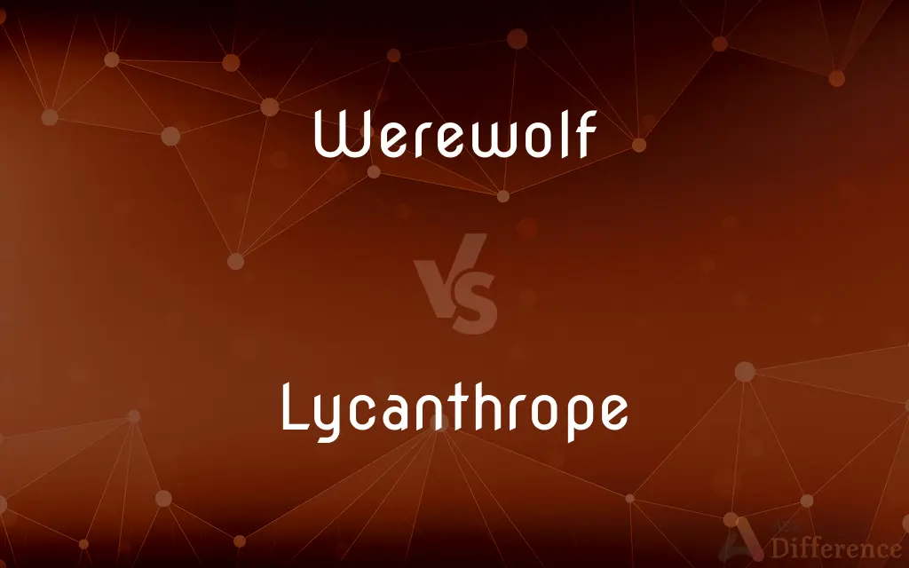 Werewolf vs. Lycanthrope — What's the Difference?