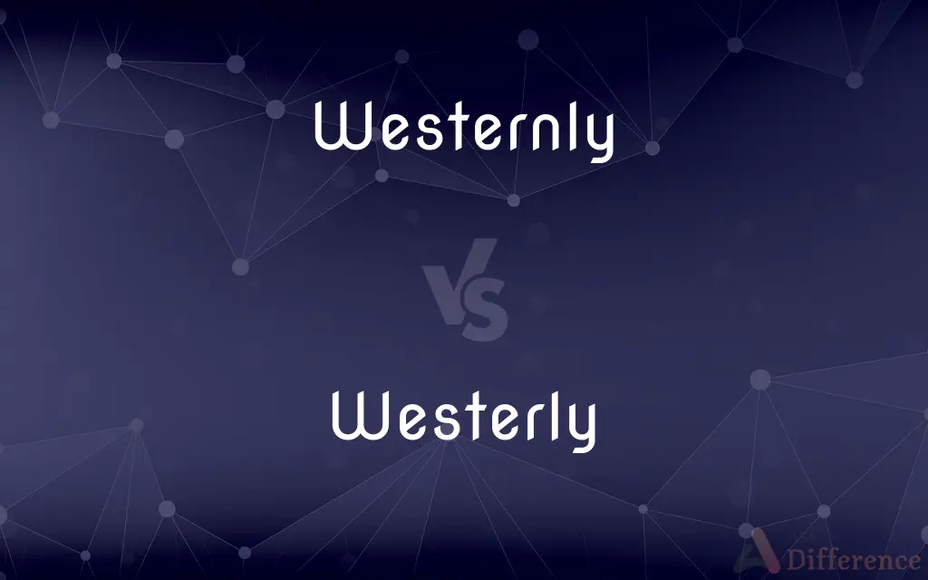 Westernly vs. Westerly — What's the Difference?