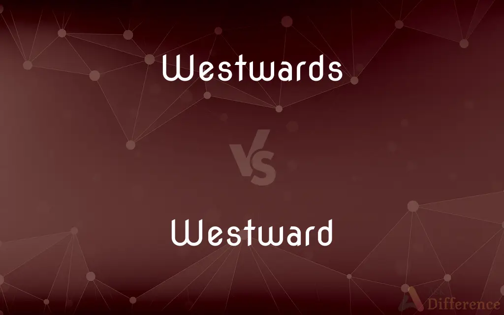 Westwards vs. Westward — What's the Difference?