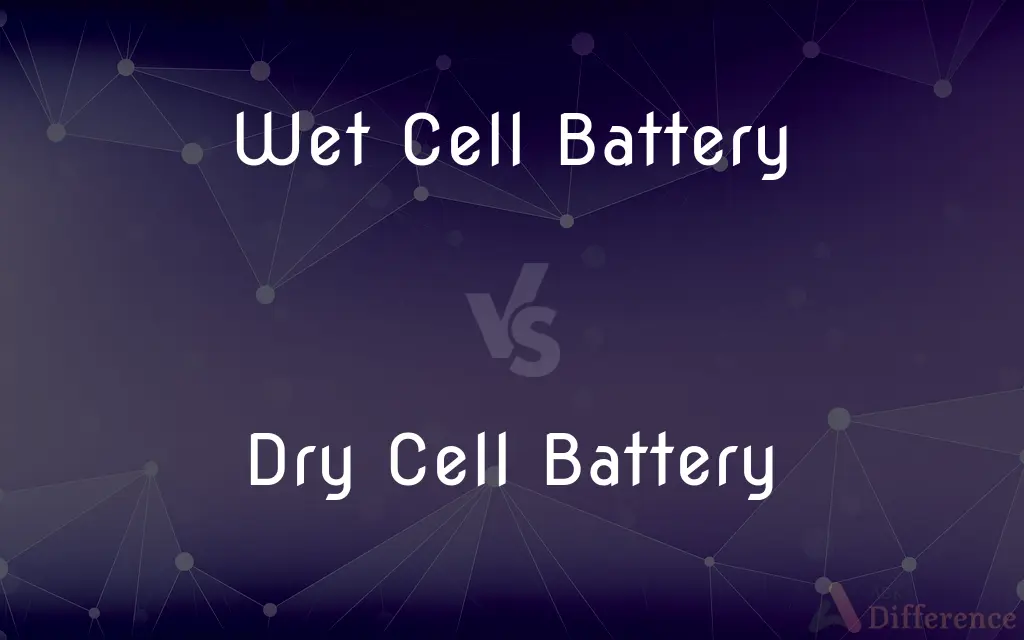 Wet Cell Battery vs. Dry Cell Battery — What's the Difference?