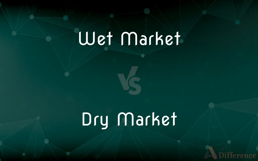 Wet Market vs. Dry Market — What's the Difference?
