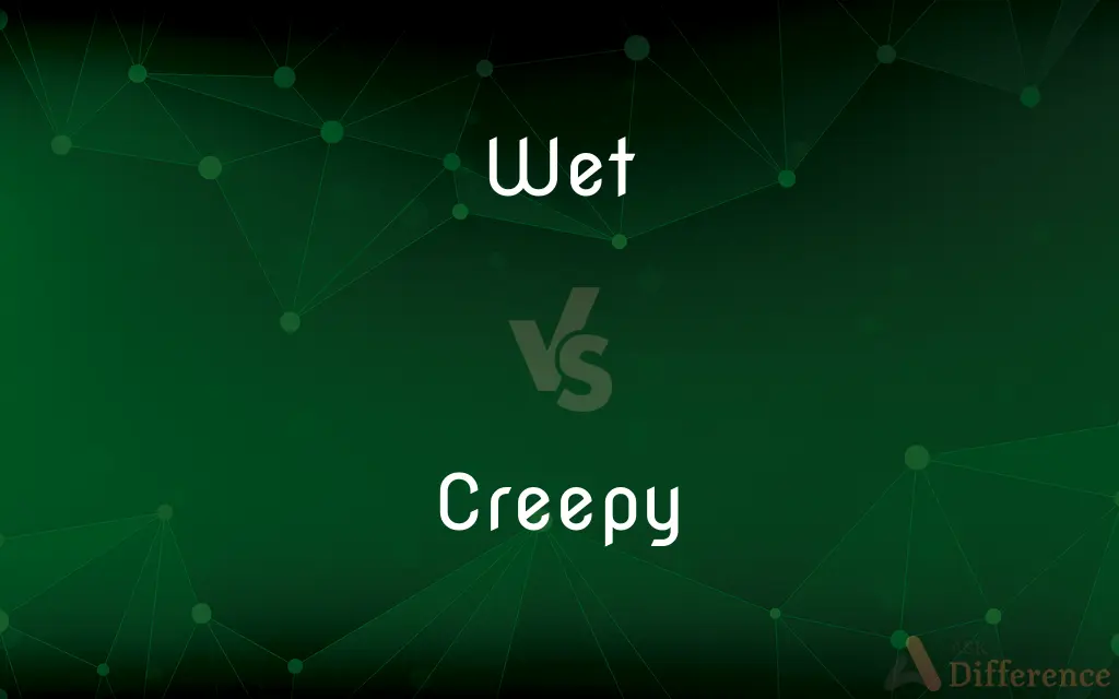 Wet vs. Creepy — What's the Difference?