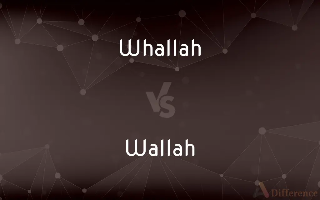 Whallah vs. Wallah — What's the Difference?