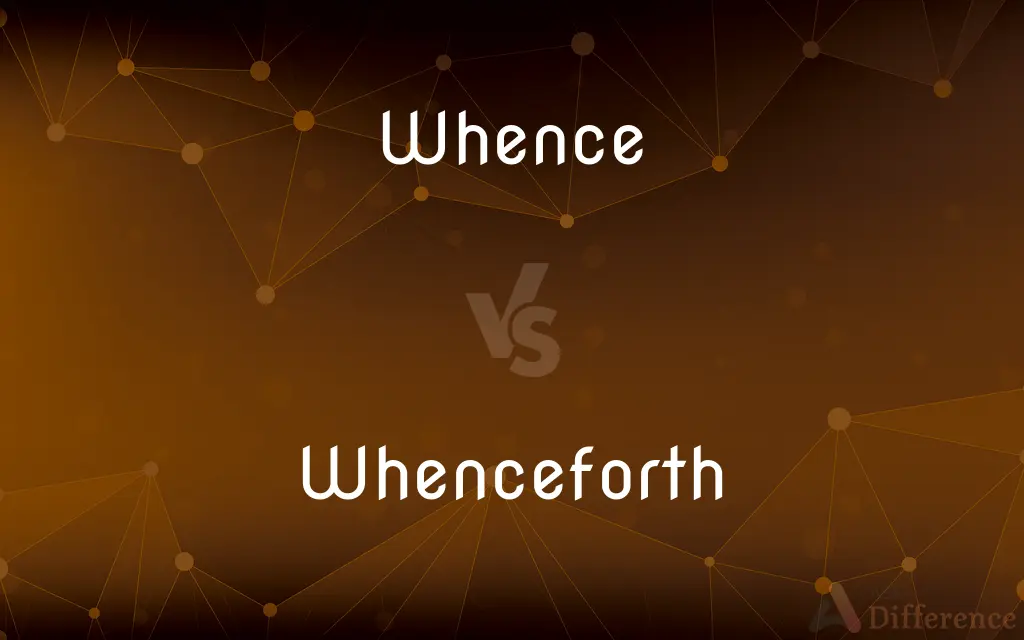 Whence vs. Whenceforth — What's the Difference?
