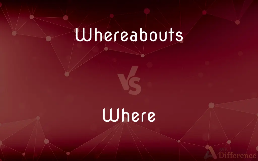 Whereabouts vs. Where — What's the Difference?