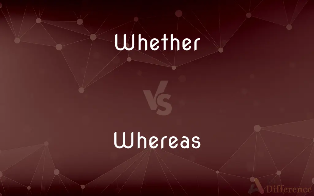 Whether vs. Whereas — What's the Difference?