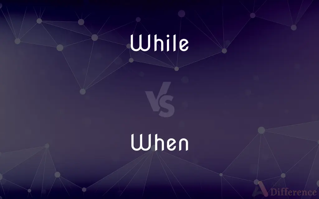 While vs. When — What's the Difference?
