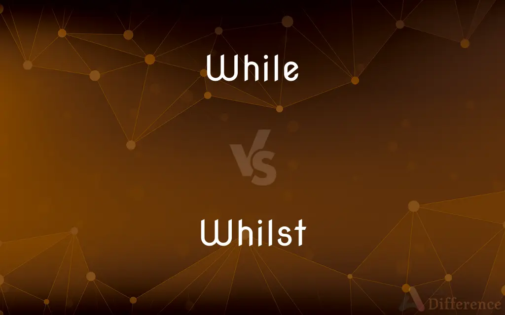 While vs. Whilst — What's the Difference?