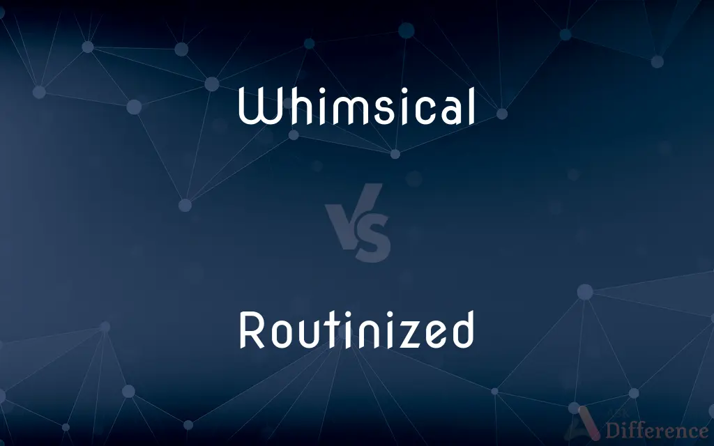 Whimsical vs. Routinized — What's the Difference?