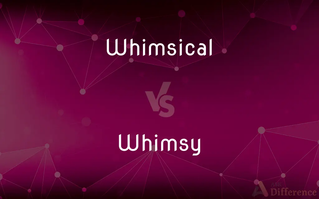 Whimsical vs. Whimsy — What's the Difference?