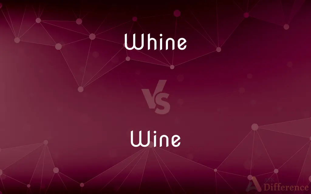 Whine vs. Wine — What's the Difference?