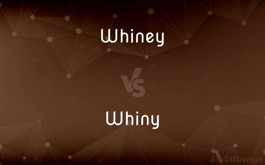Whiney vs. Whiny — What's the Difference?