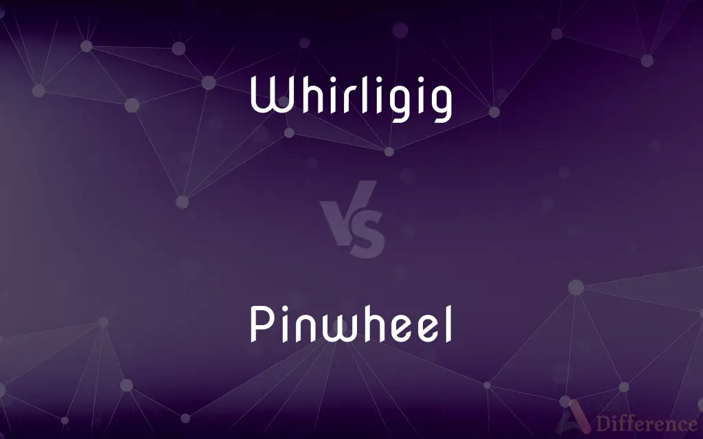 Whirligig vs. Pinwheel — What's the Difference?