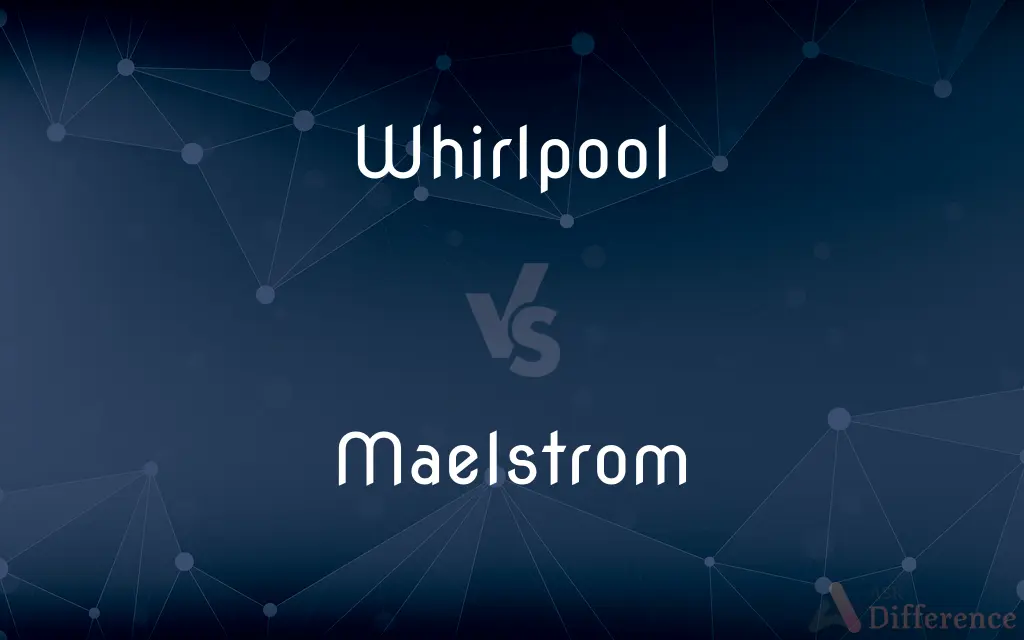 Whirlpool vs. Maelstrom — What's the Difference?