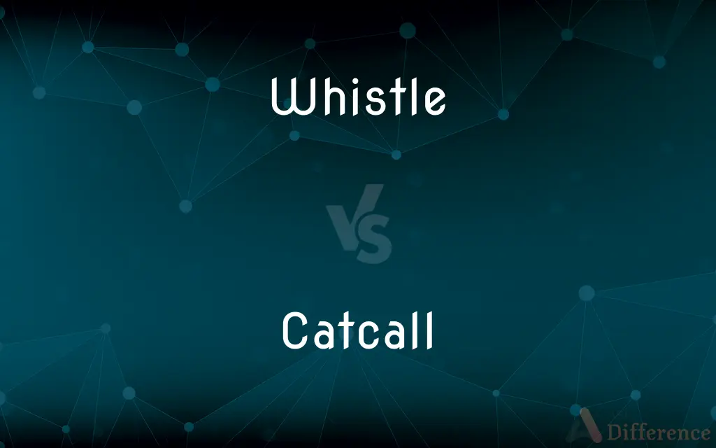 Whistle vs. Catcall — What's the Difference?