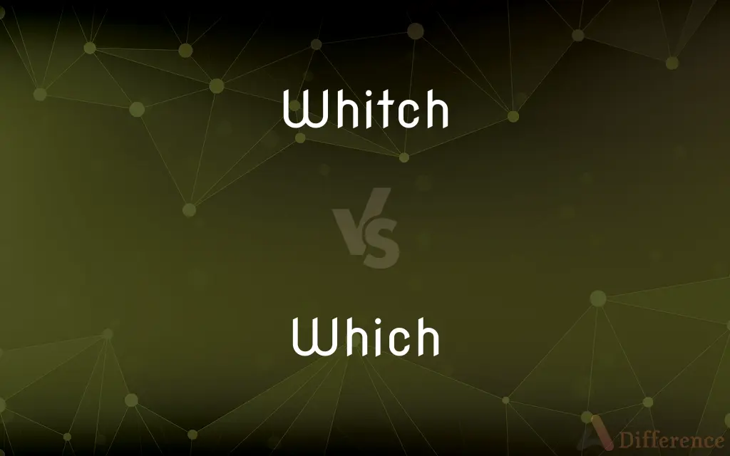Whitch vs. Which — Which is Correct Spelling?