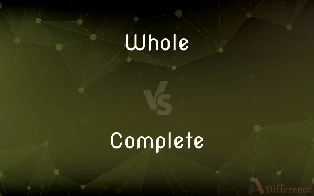 Whole vs. Complete — What's the Difference?