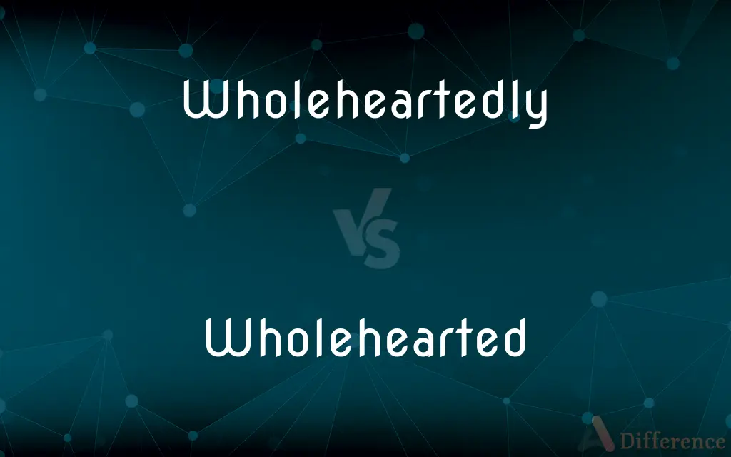 Wholeheartedly vs. Wholehearted — What's the Difference?
