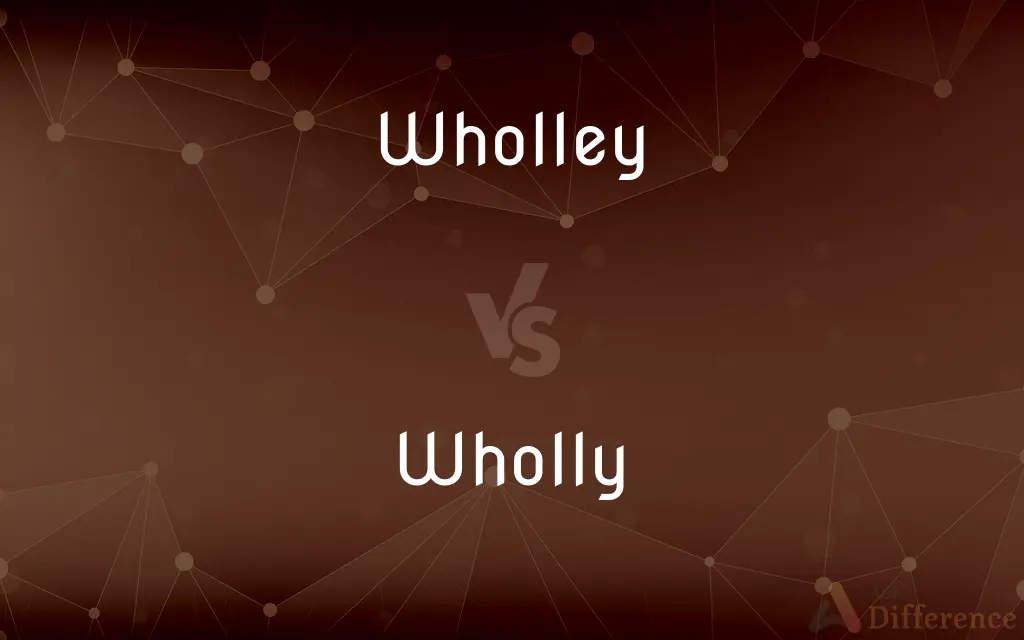 Wholley vs. Wholly — Which is Correct Spelling?