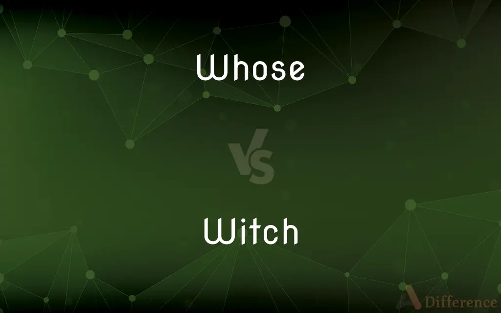 Whose vs. Witch — What's the Difference?