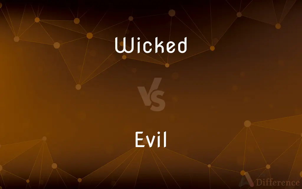 Wicked vs. Evil — What's the Difference?
