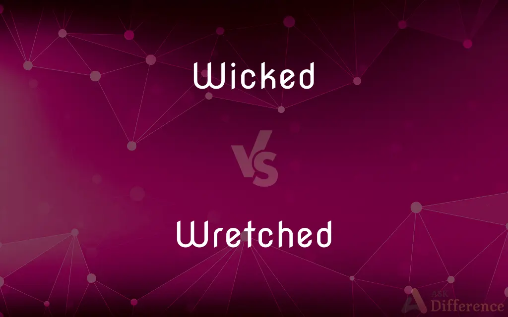 Wicked vs. Wretched — What's the Difference?
