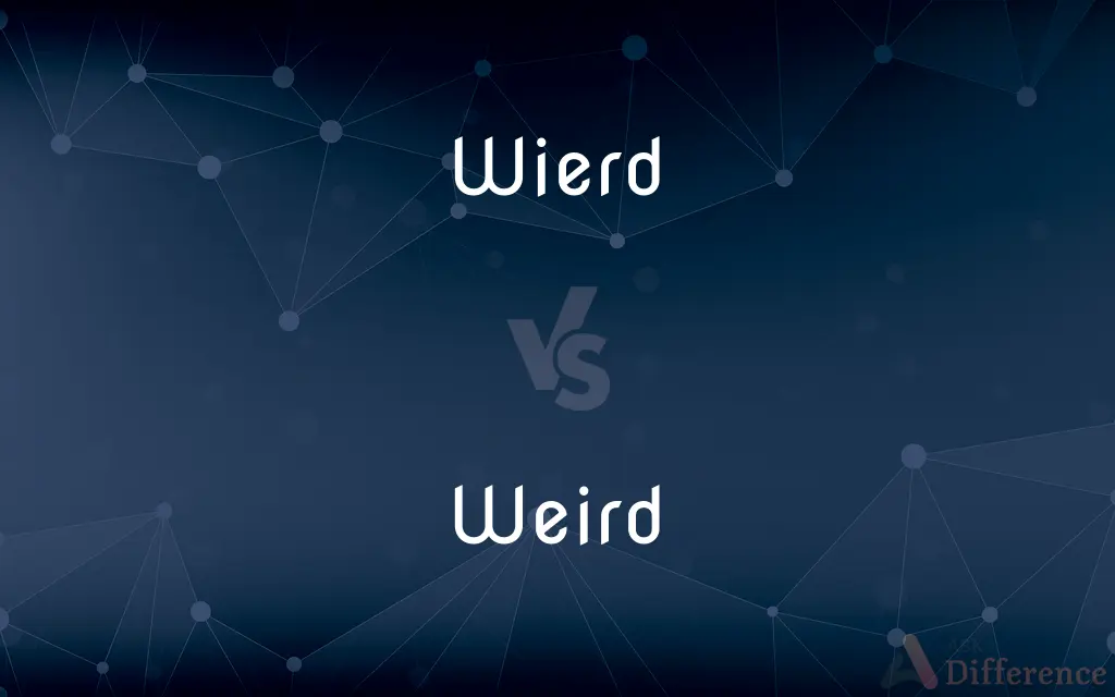 Wierd vs. Weird — Which is Correct Spelling?