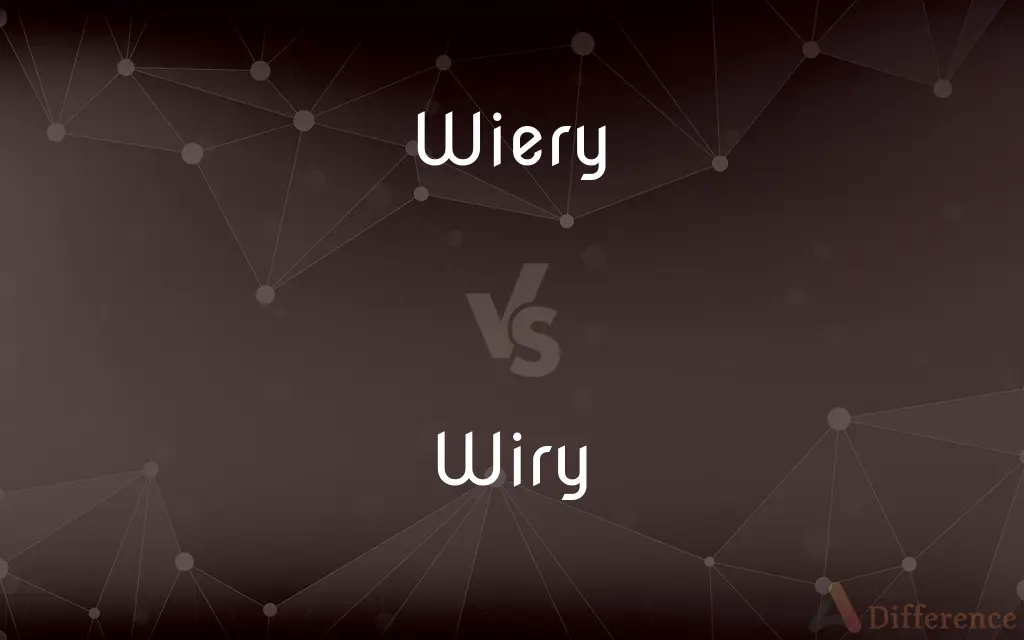 Wiery vs. Wiry — What's the Difference?