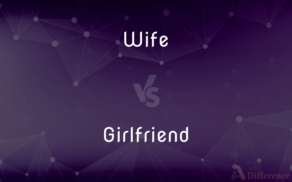 Wife vs. Girlfriend — What's the Difference?