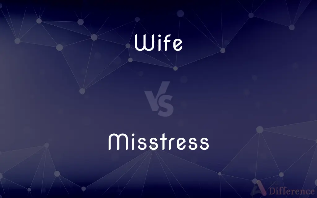 Wife vs. Misstress — What's the Difference?