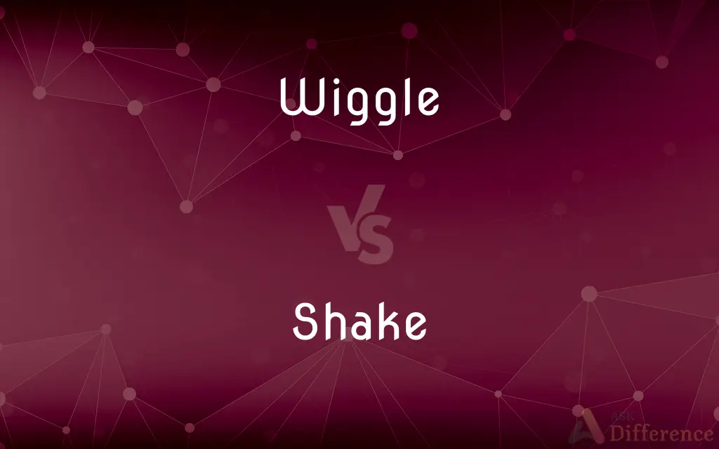 Wiggle vs. Shake — What's the Difference?