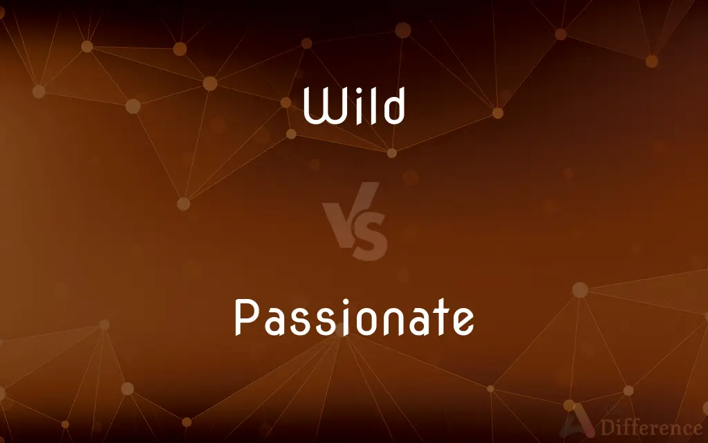 Wild vs. Passionate — What's the Difference?