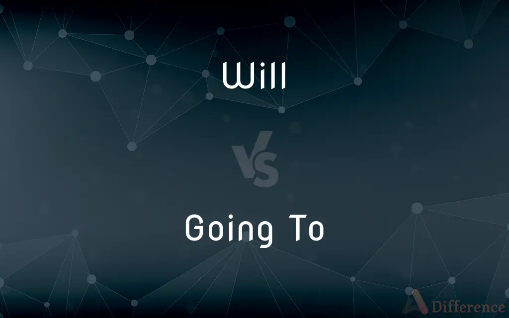 Will vs. Going To — What's the Difference?