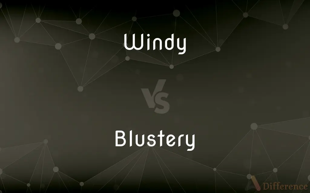 Windy vs. Blustery — What's the Difference?